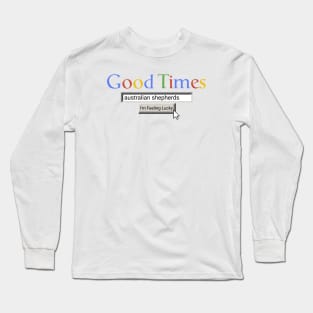 Good Times Australian Shepherds Long Sleeve T-Shirt